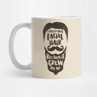 Facial Hari Grew on Me Mug